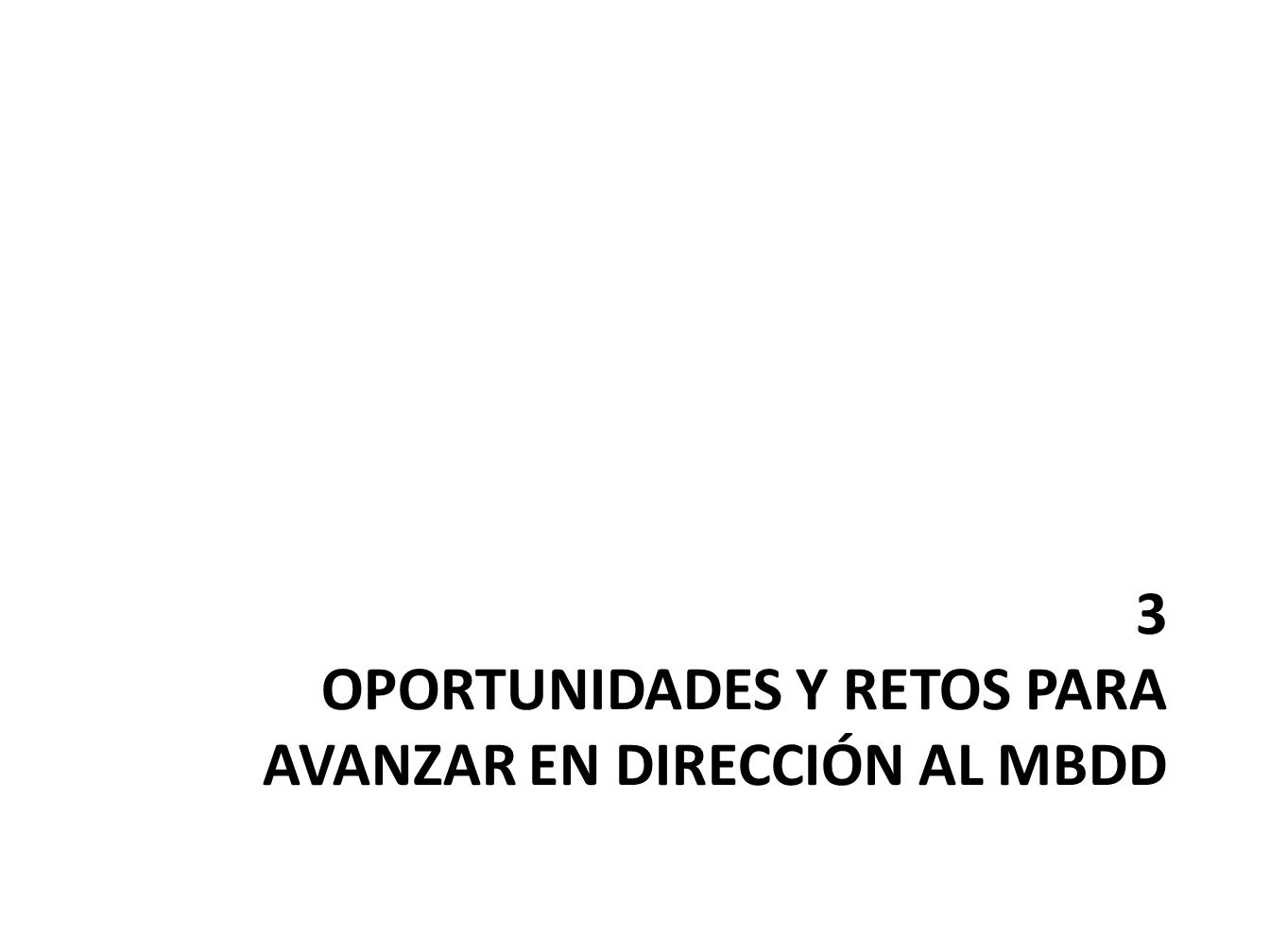 3 OPORTUNIDADES y retos para avanzar en dirección al MBDD