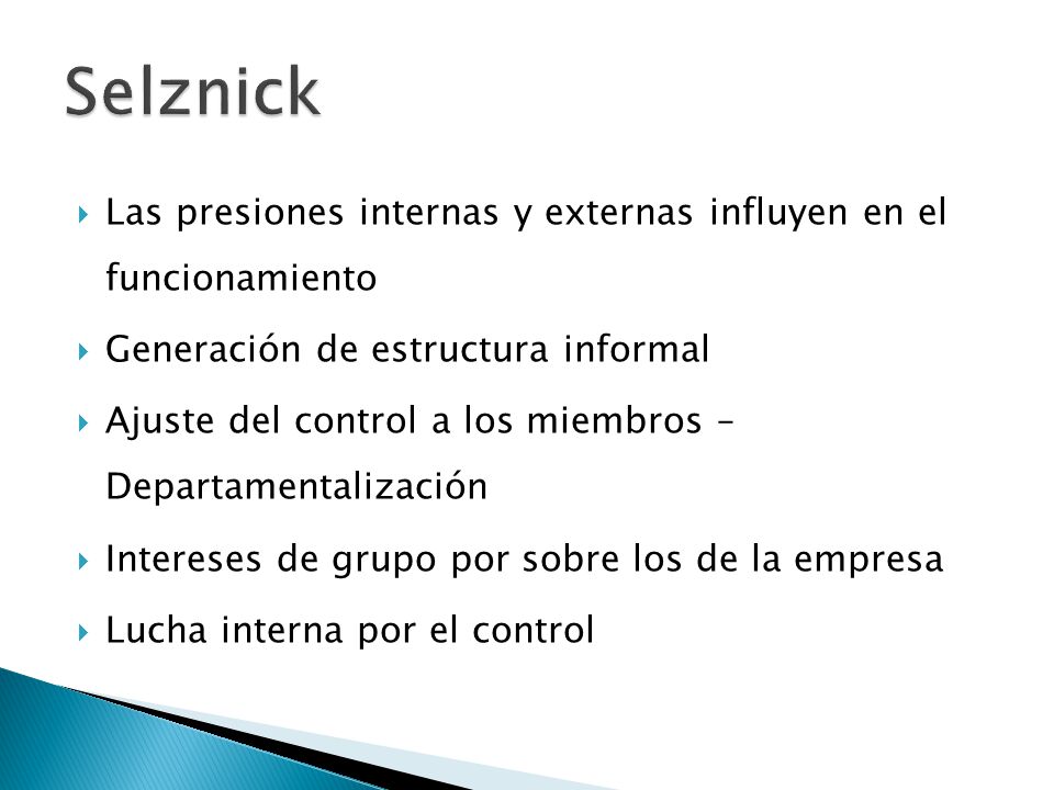 Selznick Las presiones internas y externas influyen en el funcionamiento. Generación de estructura informal.