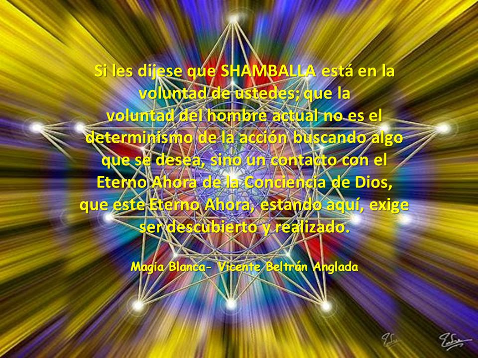Si les dijese que SHAMBALLA está en la voluntad de ustedes; que la