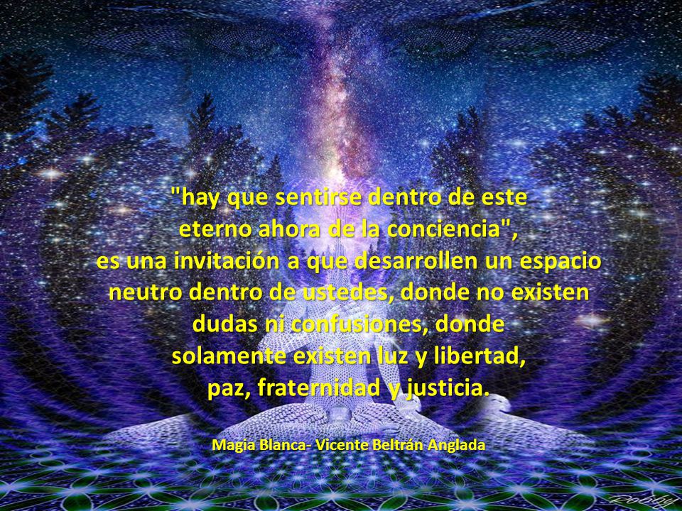 hay que sentirse dentro de este eterno ahora de la conciencia ,
