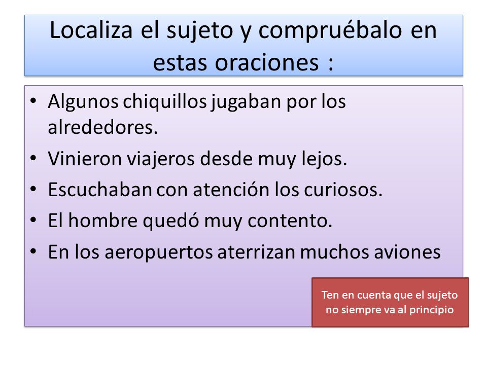 Localiza el sujeto y compruébalo en estas oraciones :