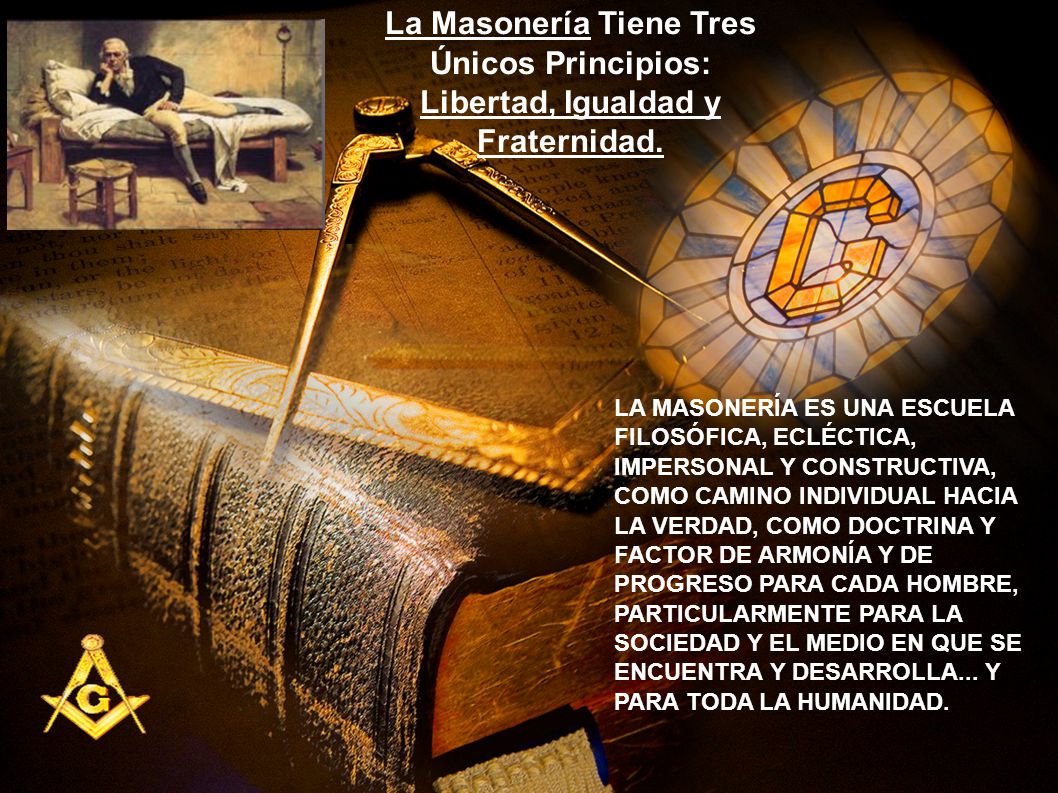 La Masonería Tiene Tres Únicos Principios: Libertad, Igualdad y Fraternidad.