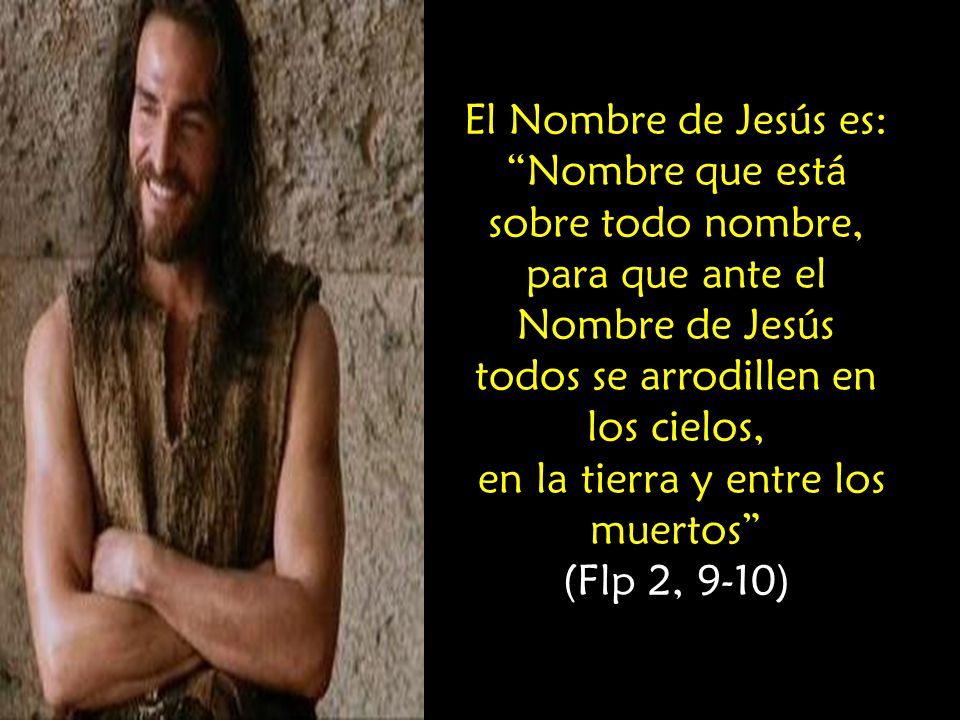 Nombre que está sobre todo nombre, para que ante el Nombre de Jesús