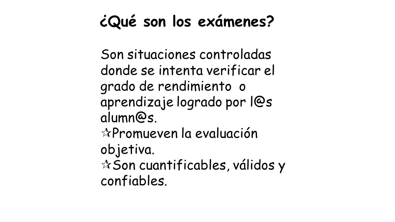 ¿Qué son los exámenes Son situaciones controladas donde se intenta verificar el grado de rendimiento o aprendizaje logrado por