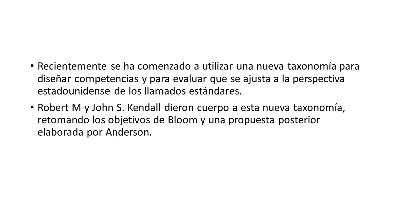 Recientemente se ha comenzado a utilizar una nueva taxonomía para diseñar competencias y para evaluar que se ajusta a la perspectiva estadounidense de los llamados estándares.