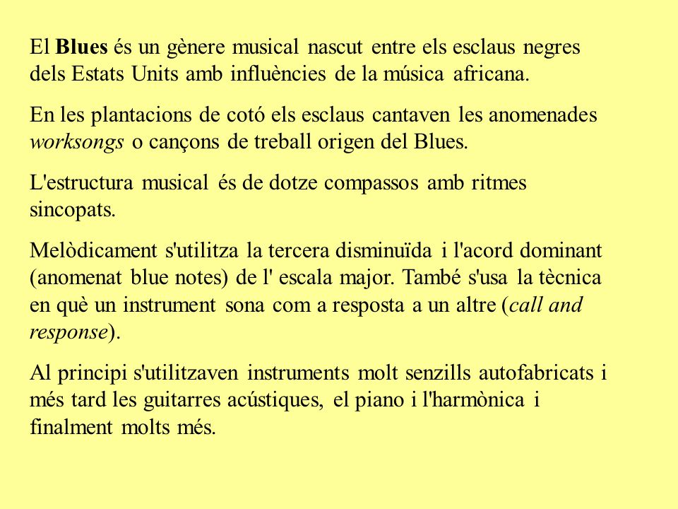 El Blues és un gènere musical nascut entre els esclaus negres dels Estats Units amb influències de la música africana.