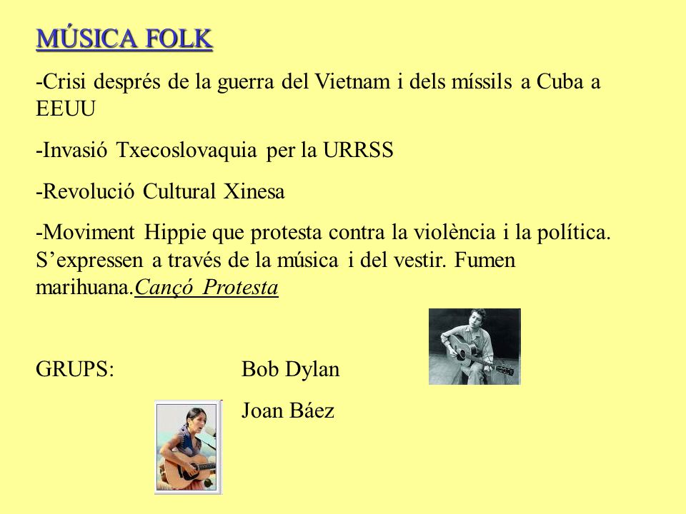 MÚSICA FOLK -Crisi després de la guerra del Vietnam i dels míssils a Cuba a EEUU. -Invasió Txecoslovaquia per la URRSS.