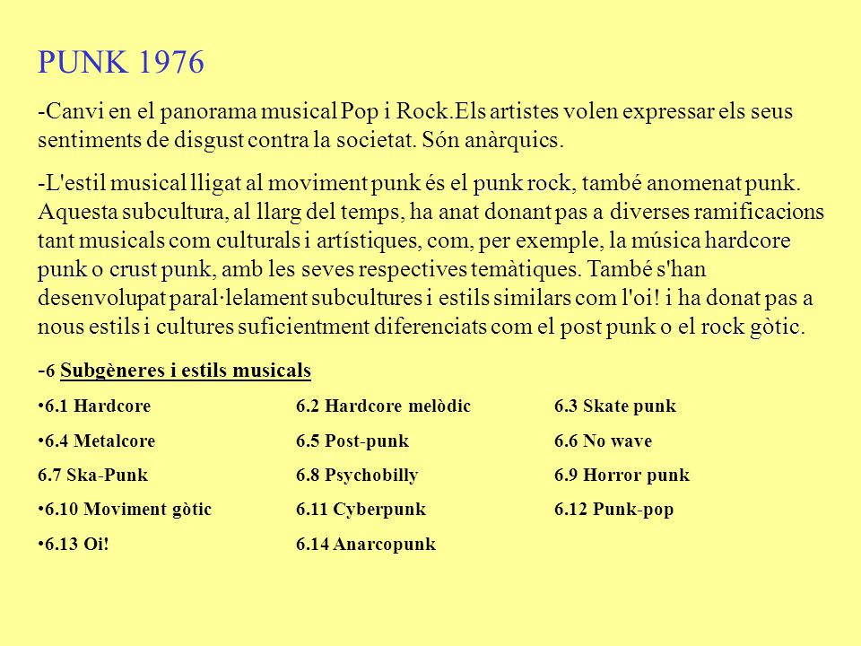 PUNK Canvi en el panorama musical Pop i Rock.Els artistes volen expressar els seus sentiments de disgust contra la societat. Són anàrquics.