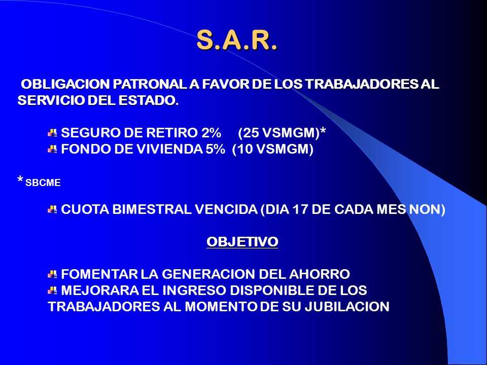 S.A.R. OBLIGACION PATRONAL A FAVOR DE LOS TRABAJADORES AL SERVICIO DEL ESTADO. SEGURO DE RETIRO 2% (25 VSMGM)*