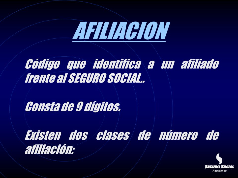 AFILIACION Código que identifica a un afiliado frente al SEGURO SOCIAL..