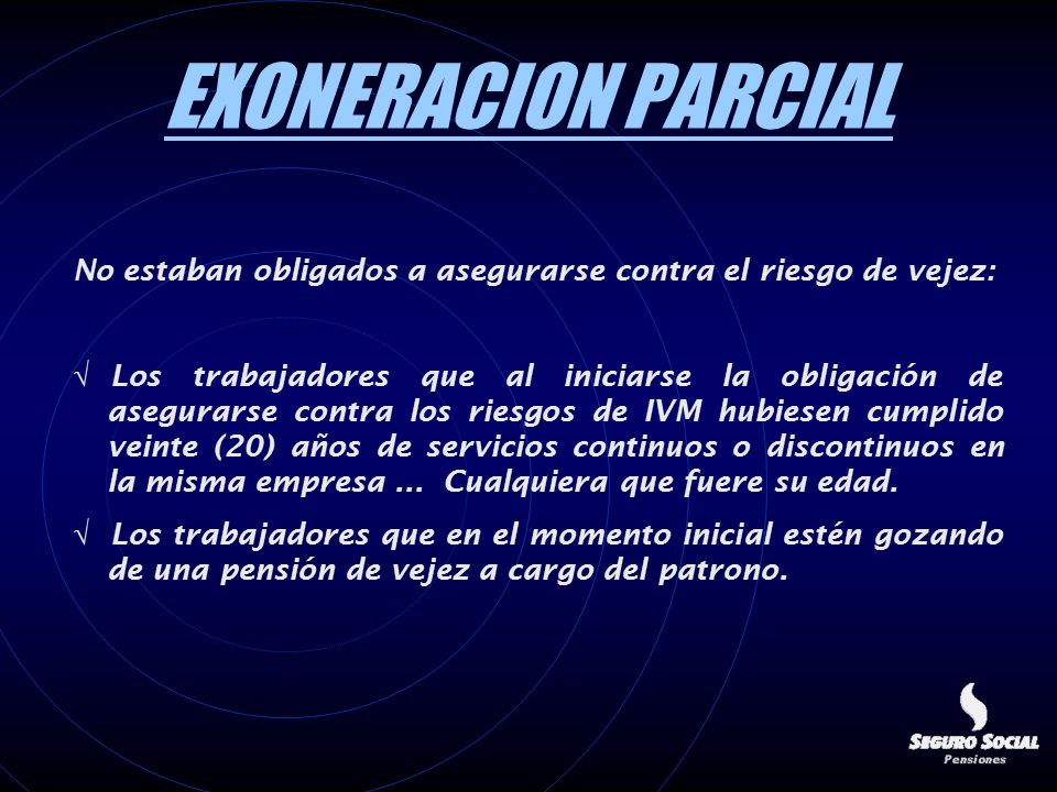 EXONERACION PARCIAL No estaban obligados a asegurarse contra el riesgo de vejez: