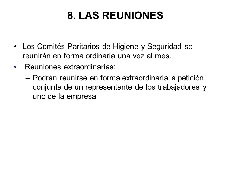 8. LAS REUNIONES Los Comités Paritarios de Higiene y Seguridad se reunirán en forma ordinaria una vez al mes.