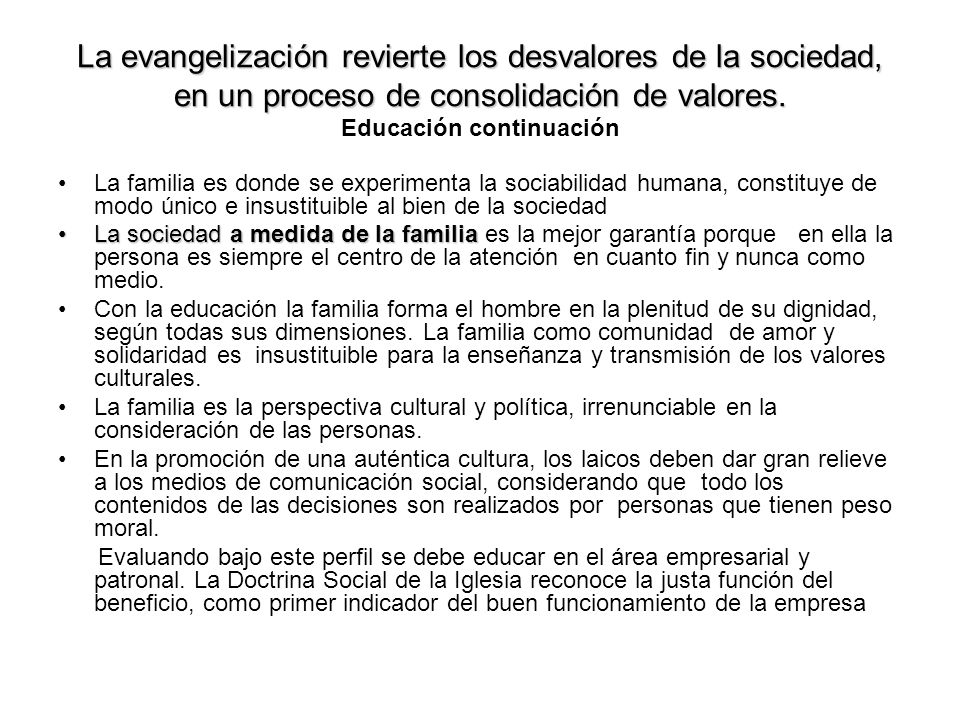 La evangelización revierte los desvalores de la sociedad, en un proceso de consolidación de valores. Educación continuación