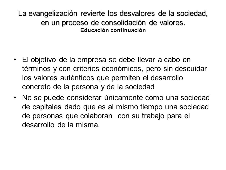 La evangelización revierte los desvalores de la sociedad, en un proceso de consolidación de valores. Educación continuación