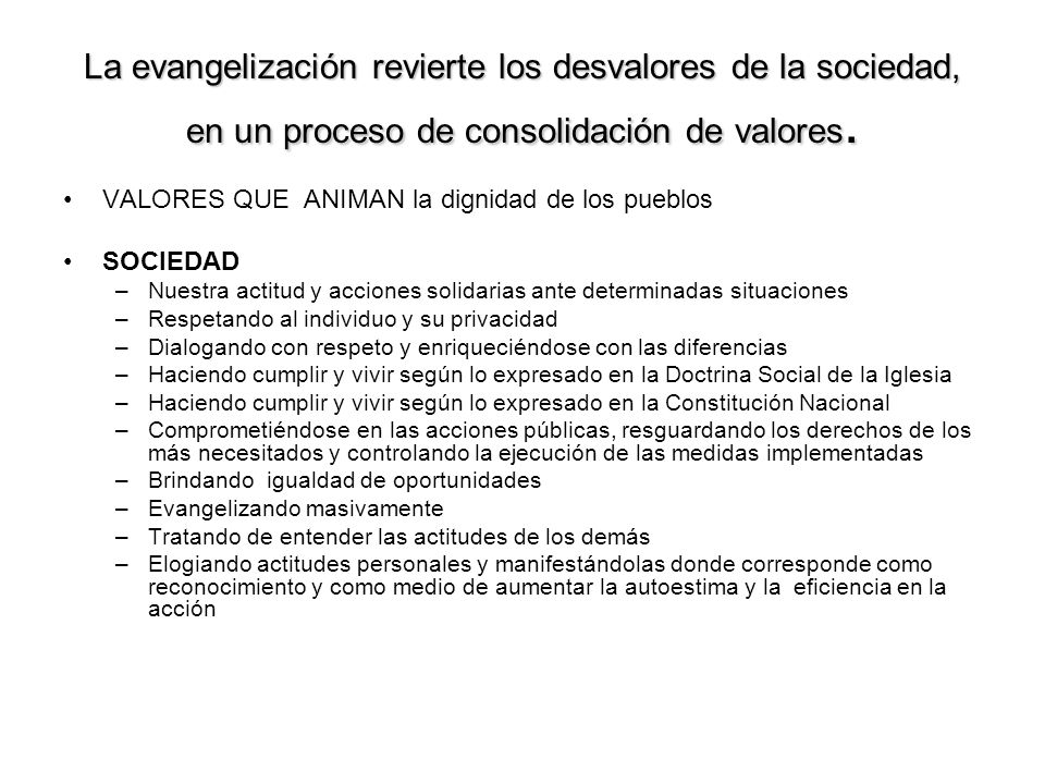 La evangelización revierte los desvalores de la sociedad, en un proceso de consolidación de valores.