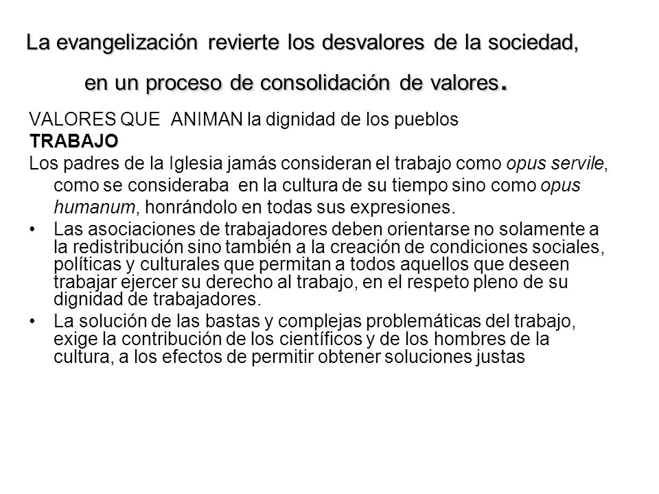 La evangelización revierte los desvalores de la sociedad, en un proceso de consolidación de valores.