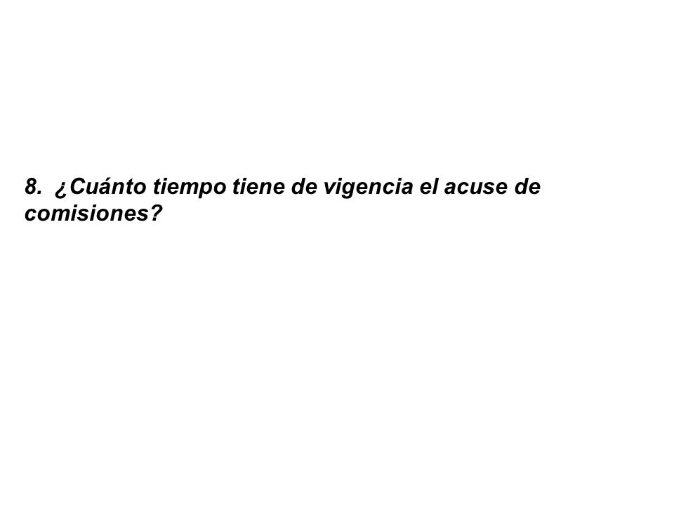 8. ¿Cuánto tiempo tiene de vigencia el acuse de comisiones