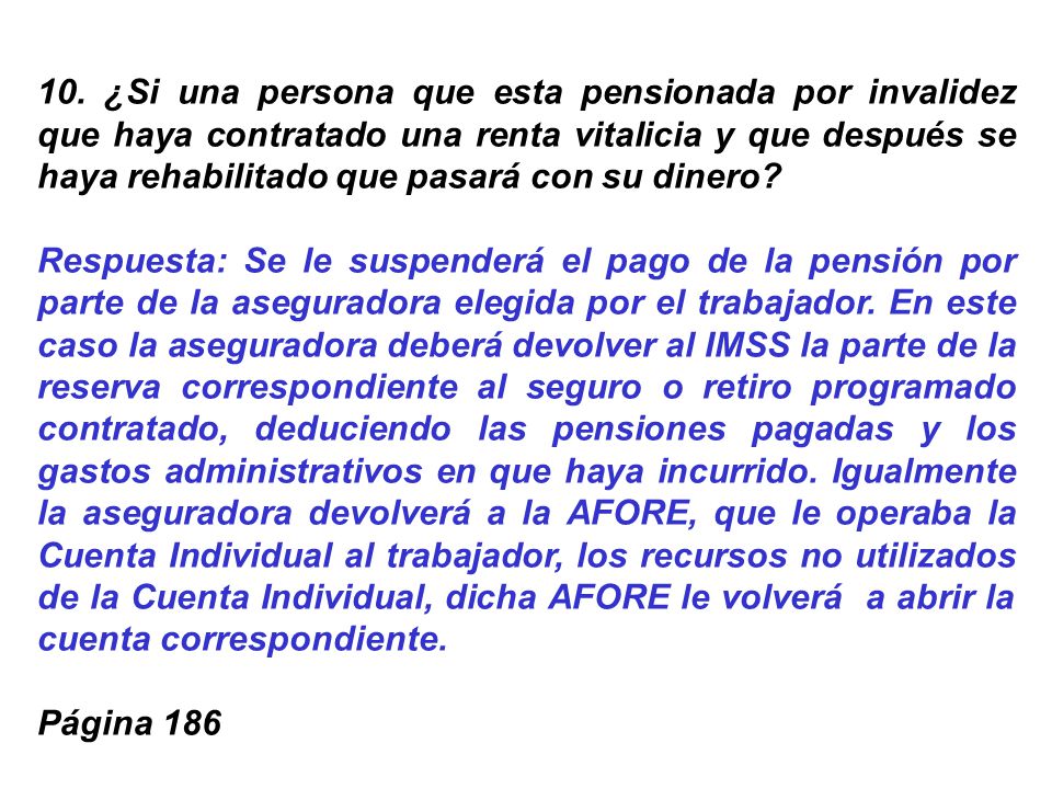 10. ¿Si una persona que esta pensionada por invalidez que haya contratado una renta vitalicia y que después se haya rehabilitado que pasará con su dinero