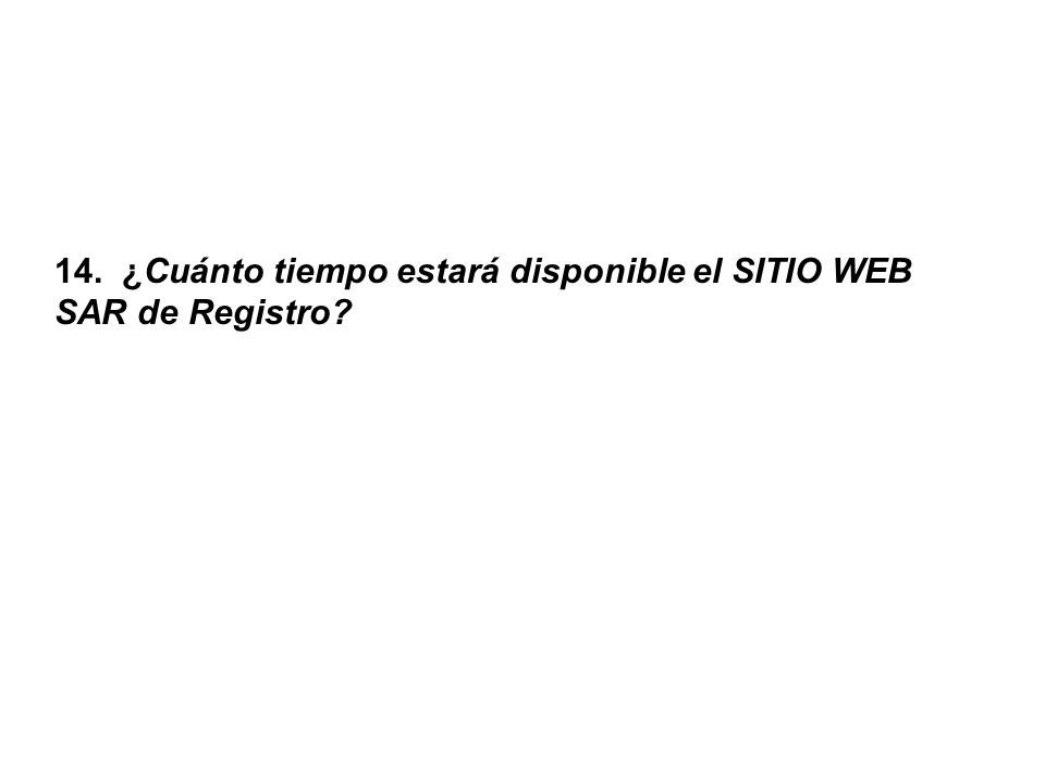 14. ¿Cuánto tiempo estará disponible el SITIO WEB SAR de Registro