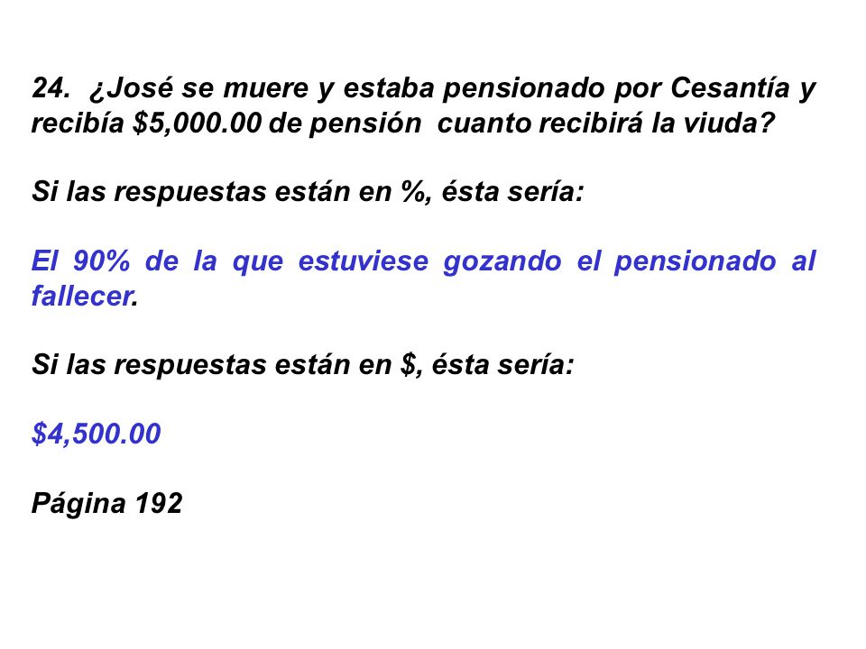 24. ¿José se muere y estaba pensionado por Cesantía y recibía $5,000