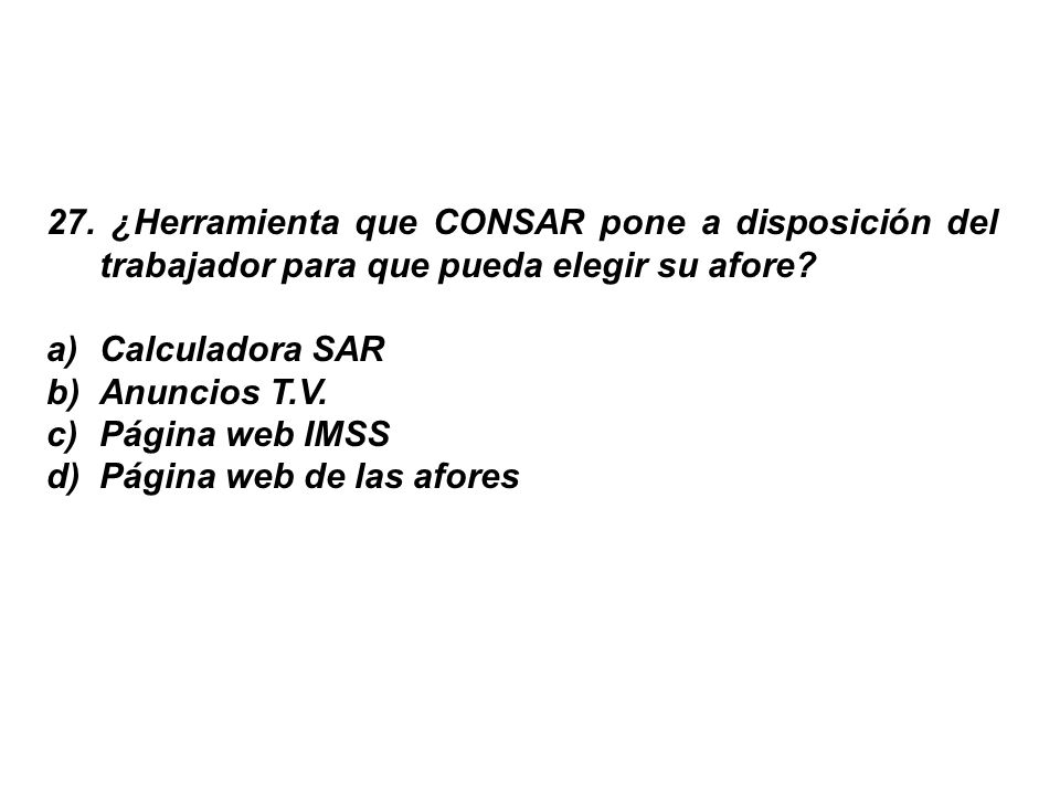 27. ¿Herramienta que CONSAR pone a disposición del trabajador para que pueda elegir su afore
