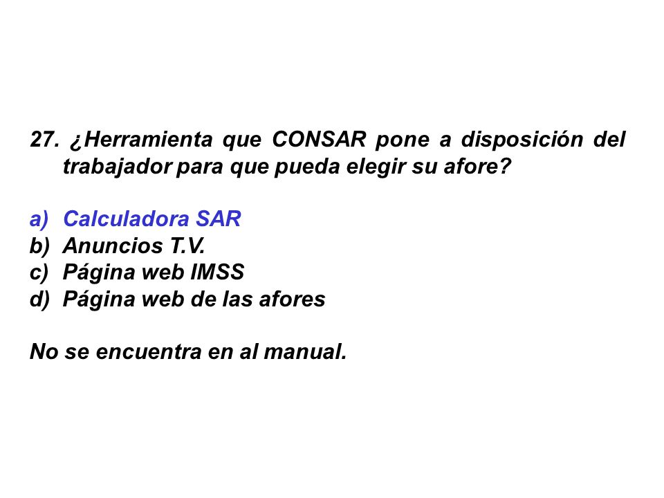 27. ¿Herramienta que CONSAR pone a disposición del trabajador para que pueda elegir su afore