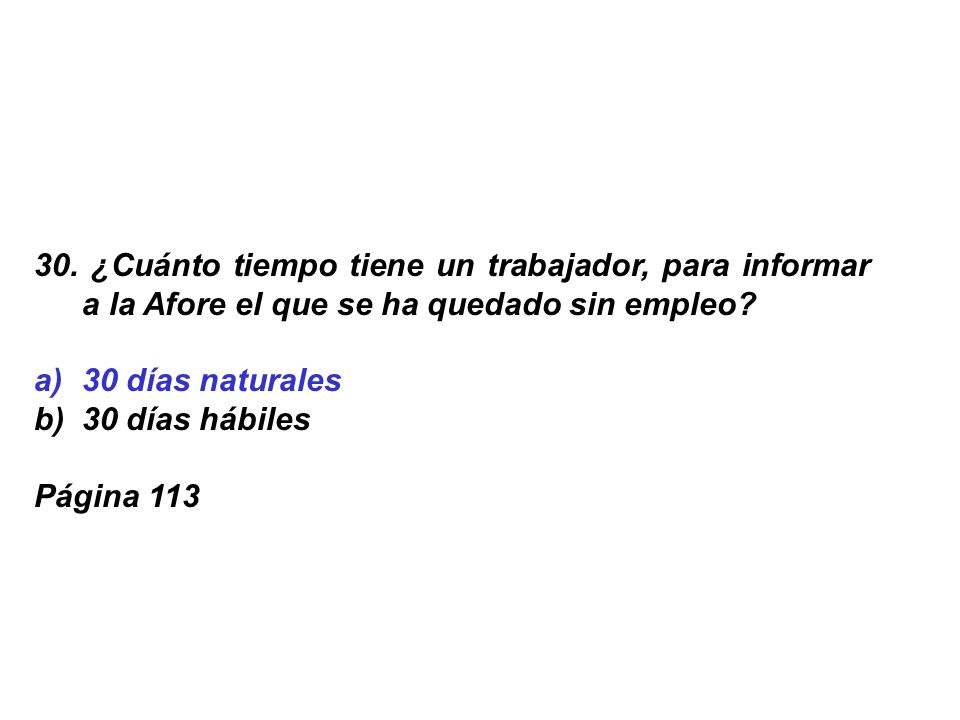 30. ¿Cuánto tiempo tiene un trabajador, para informar a la Afore el que se ha quedado sin empleo
