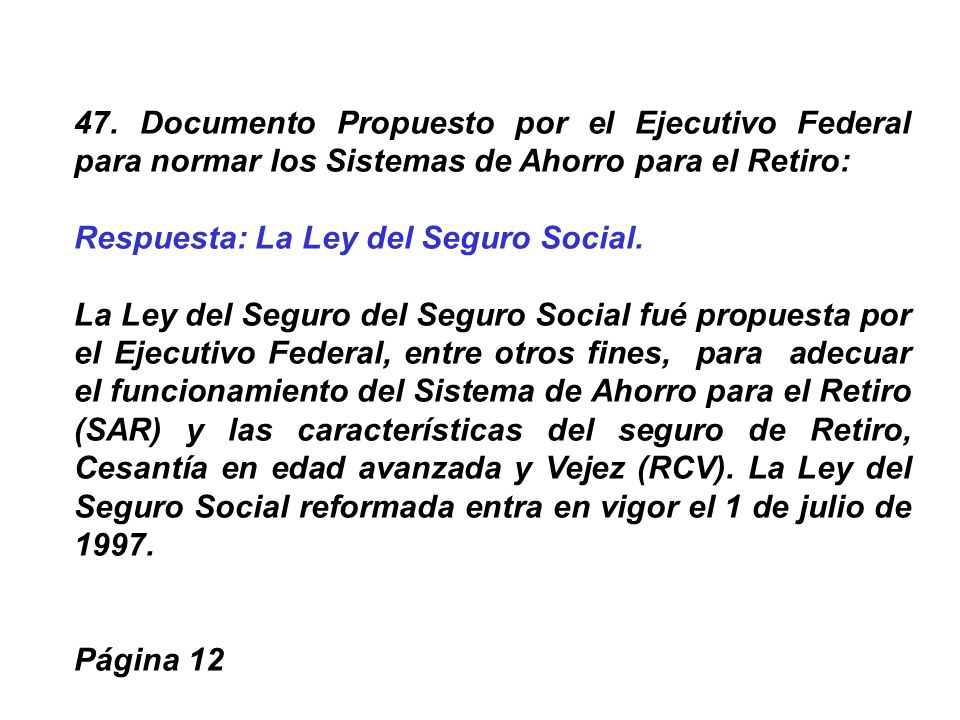 47. Documento Propuesto por el Ejecutivo Federal para normar los Sistemas de Ahorro para el Retiro: