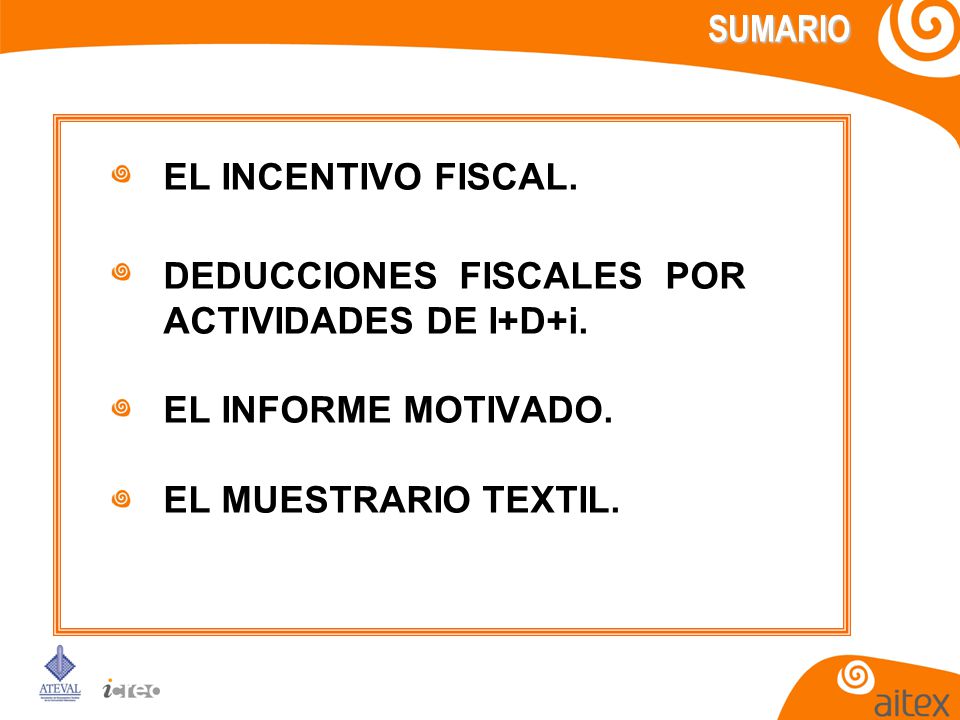 SUMARIO EL INCENTIVO FISCAL. DEDUCCIONES FISCALES POR. ACTIVIDADES DE I+D+i. EL INFORME MOTIVADO.