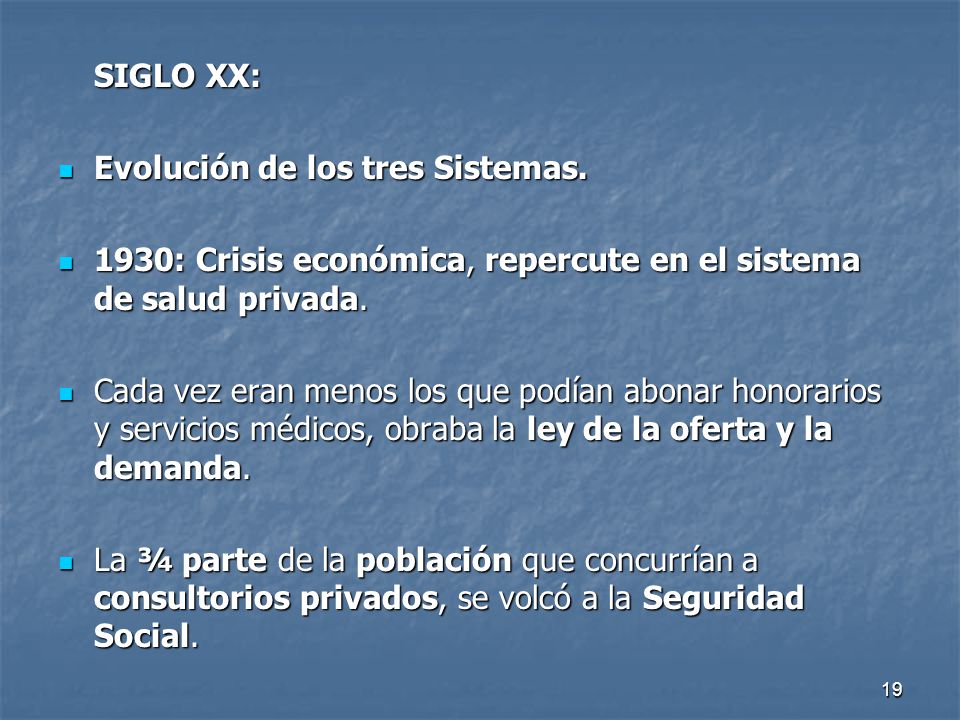 SIGLO XX: Evolución de los tres Sistemas. 1930: Crisis económica, repercute en el sistema de salud privada.