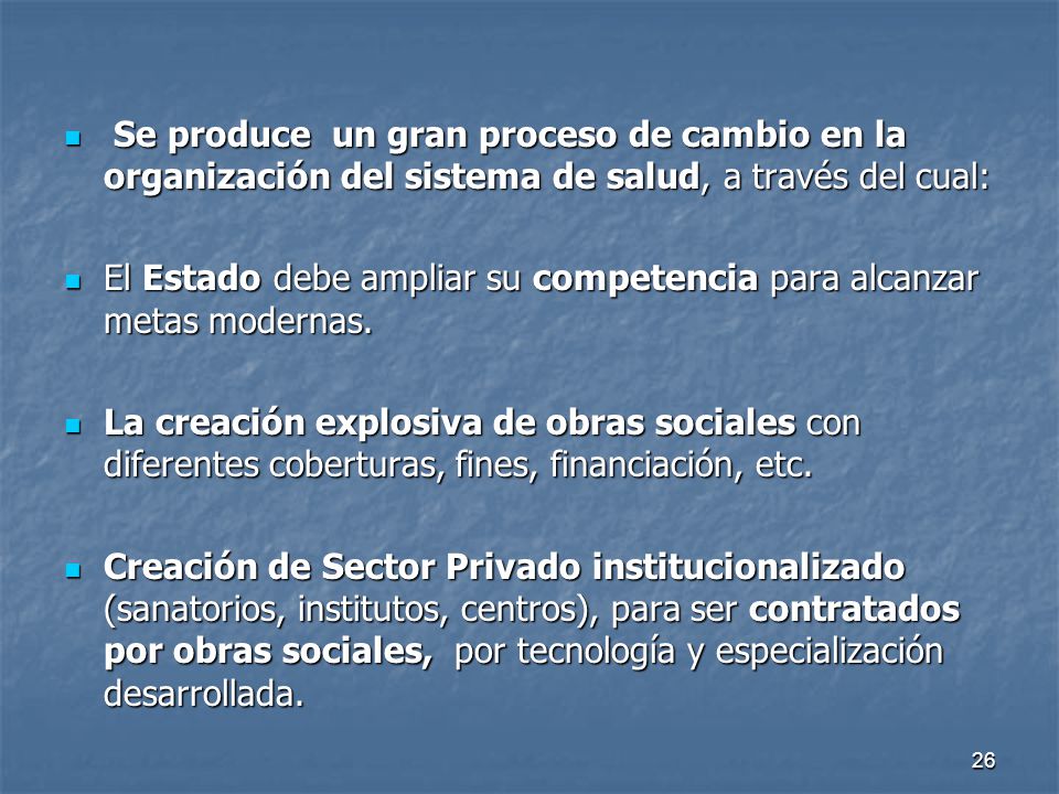 Se produce un gran proceso de cambio en la organización del sistema de salud, a través del cual: