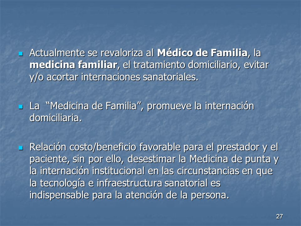 Actualmente se revaloriza al Médico de Familia, la medicina familiar, el tratamiento domiciliario, evitar y/o acortar internaciones sanatoriales.
