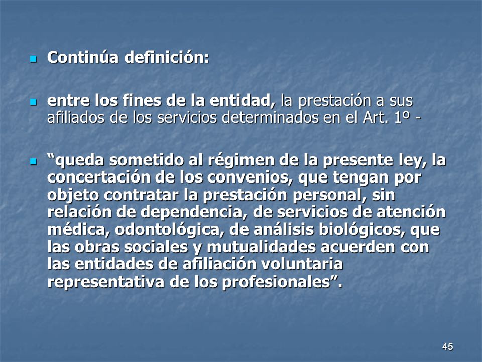 Continúa definición: entre los fines de la entidad, la prestación a sus afiliados de los servicios determinados en el Art. 1º -