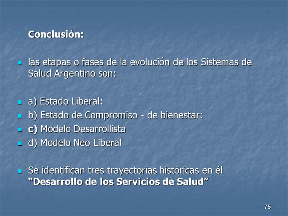 Conclusión: las etapas o fases de la evolución de los Sistemas de Salud Argentino son: a) Estado Liberal: