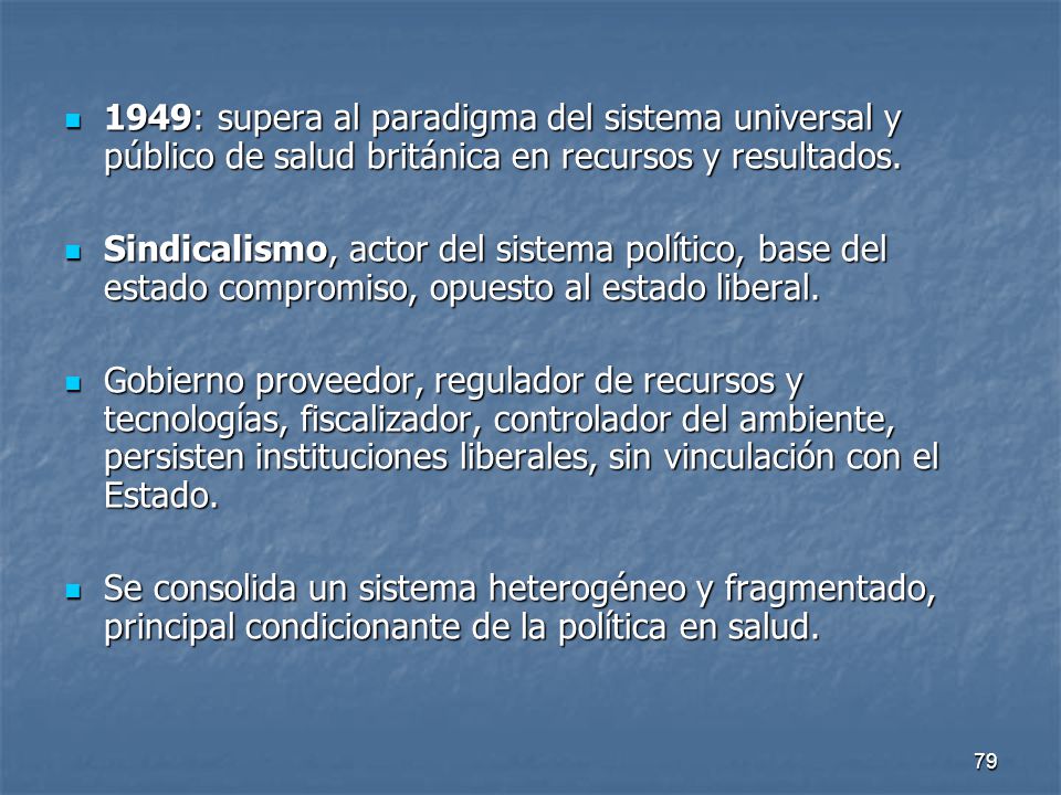 1949: supera al paradigma del sistema universal y público de salud británica en recursos y resultados.