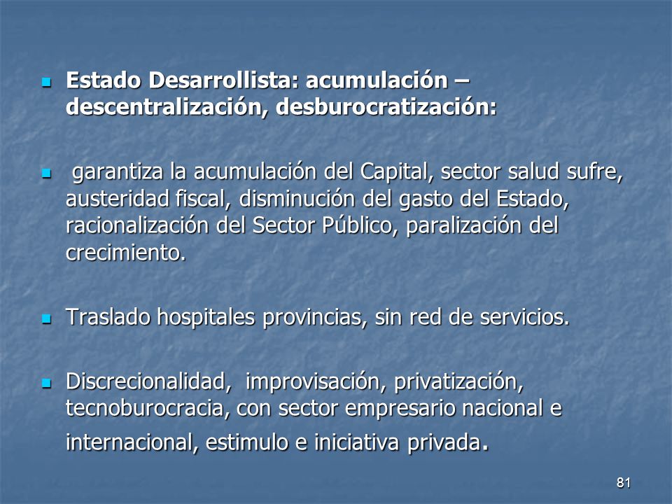 Estado Desarrollista: acumulación – descentralización, desburocratización: