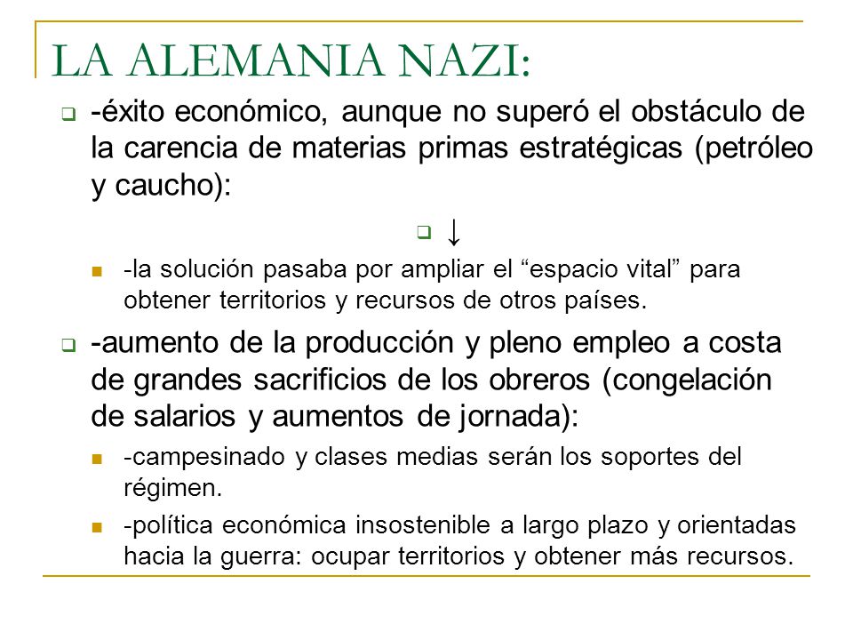LA ALEMANIA NAZI: -éxito económico, aunque no superó el obstáculo de la carencia de materias primas estratégicas (petróleo y caucho):