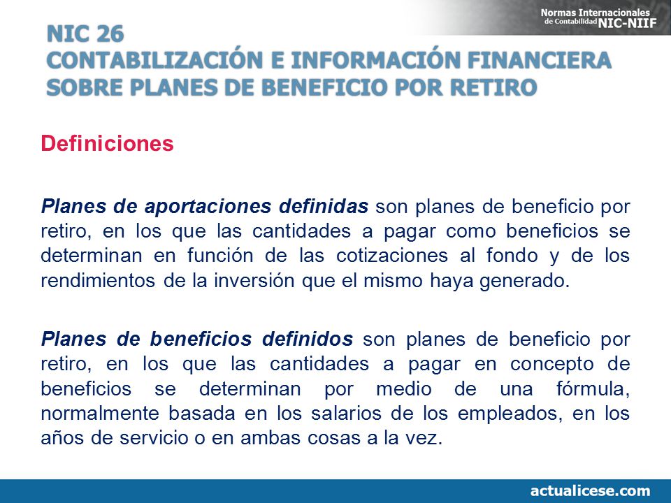NIC 26 CONTABILIZACIÓN E INFORMACIÓN FINANCIERA SOBRE PLANES DE BENEFICIO POR RETIRO. Definiciones.