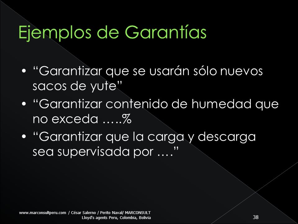 Ejemplos de Garantías • Garantizar que se usarán sólo nuevos sacos de yute • Garantizar contenido de humedad que no exceda …..%