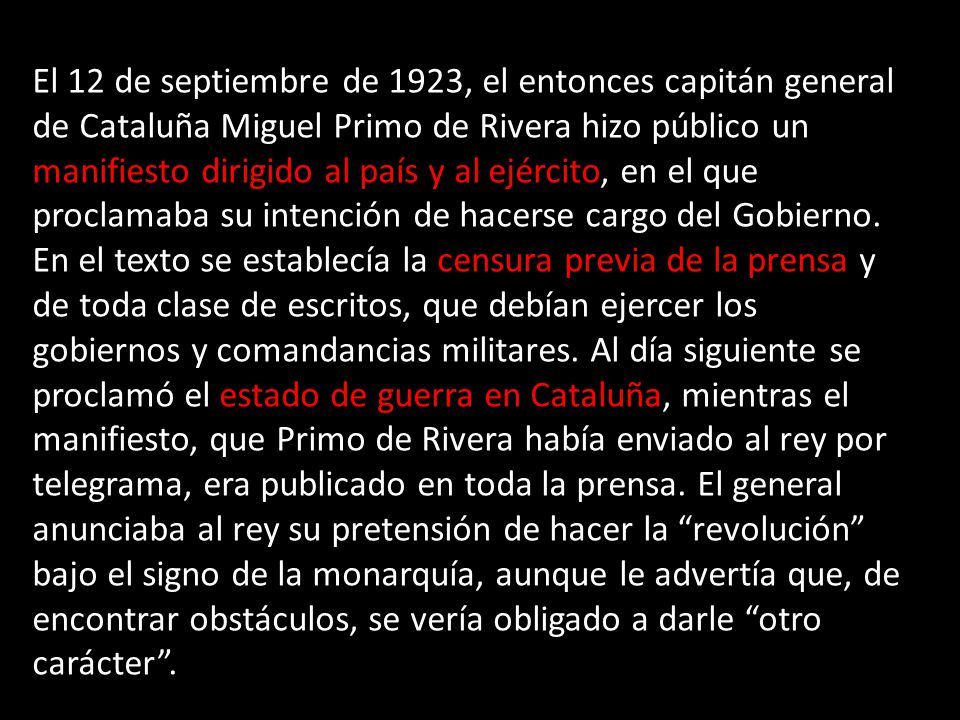 El 12 de septiembre de 1923, el entonces capitán general de Cataluña Miguel Primo de Rivera hizo público un manifiesto dirigido al país y al ejército, en el que proclamaba su intención de hacerse cargo del Gobierno.