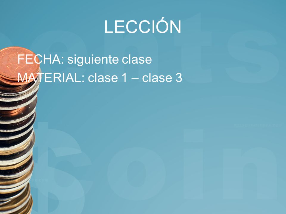 LECCIÓN FECHA: siguiente clase MATERIAL: clase 1 – clase 3