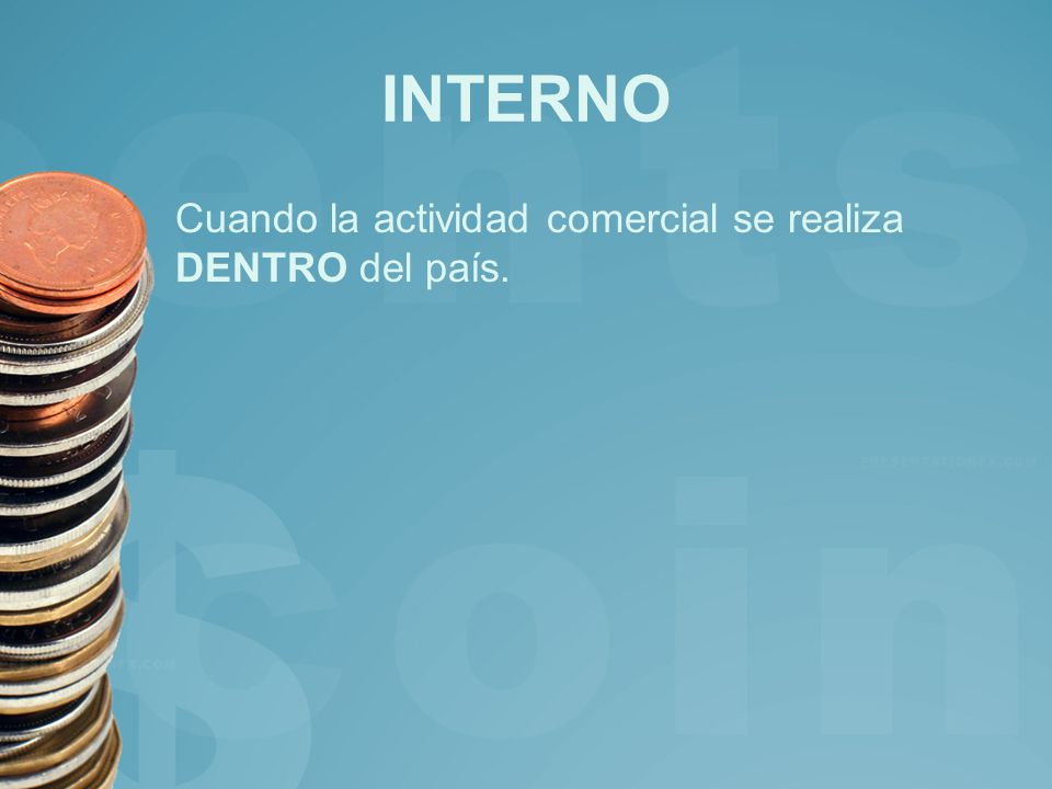 INTERNO Cuando la actividad comercial se realiza DENTRO del país.