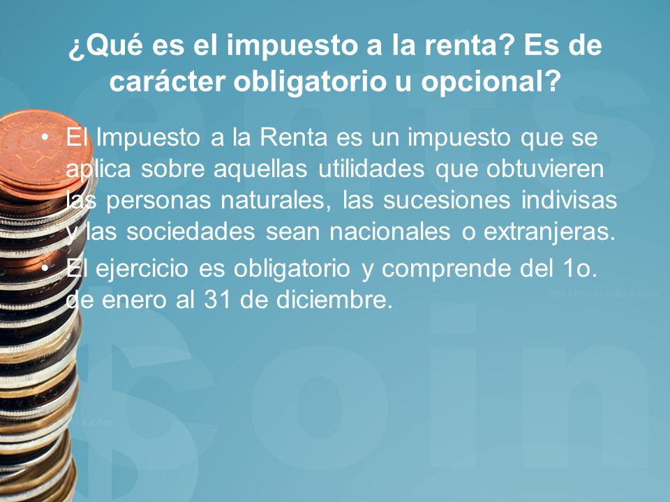 ¿Qué es el impuesto a la renta Es de carácter obligatorio u opcional