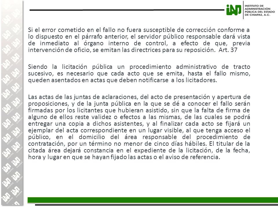 Si el error cometido en el fallo no fuera susceptible de corrección conforme a lo dispuesto en el párrafo anterior, el servidor público responsable dará vista de inmediato al órgano interno de control, a efecto de que, previa intervención de oficio, se emitan las directrices para su reposición. Art. 37