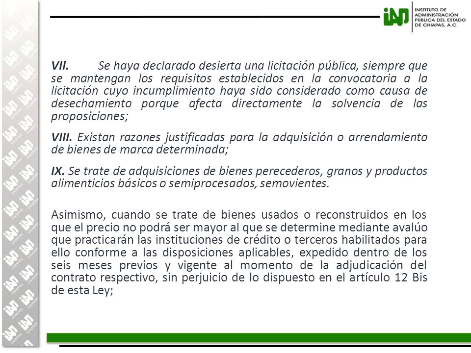 VII. Se haya declarado desierta una licitación pública, siempre que se mantengan los requisitos establecidos en la convocatoria a la licitación cuyo incumplimiento haya sido considerado como causa de desechamiento porque afecta directamente la solvencia de las proposiciones;
