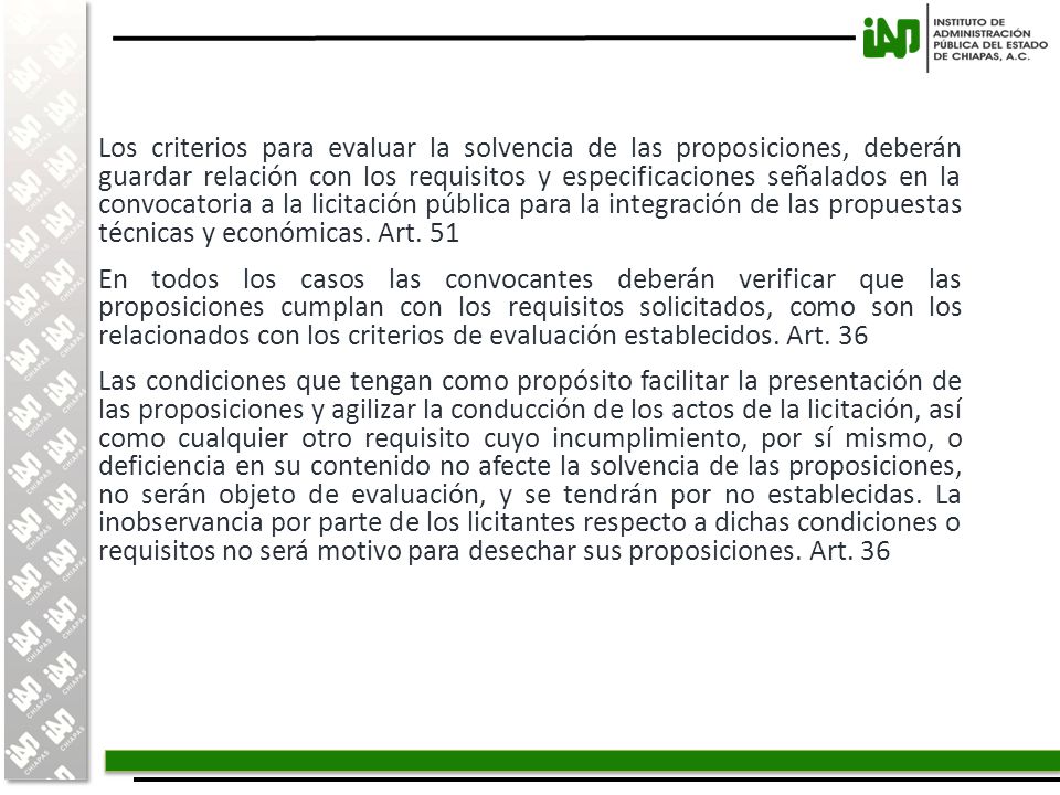 Los criterios para evaluar la solvencia de las proposiciones, deberán guardar relación con los requisitos y especificaciones señalados en la convocatoria a la licitación pública para la integración de las propuestas técnicas y económicas.