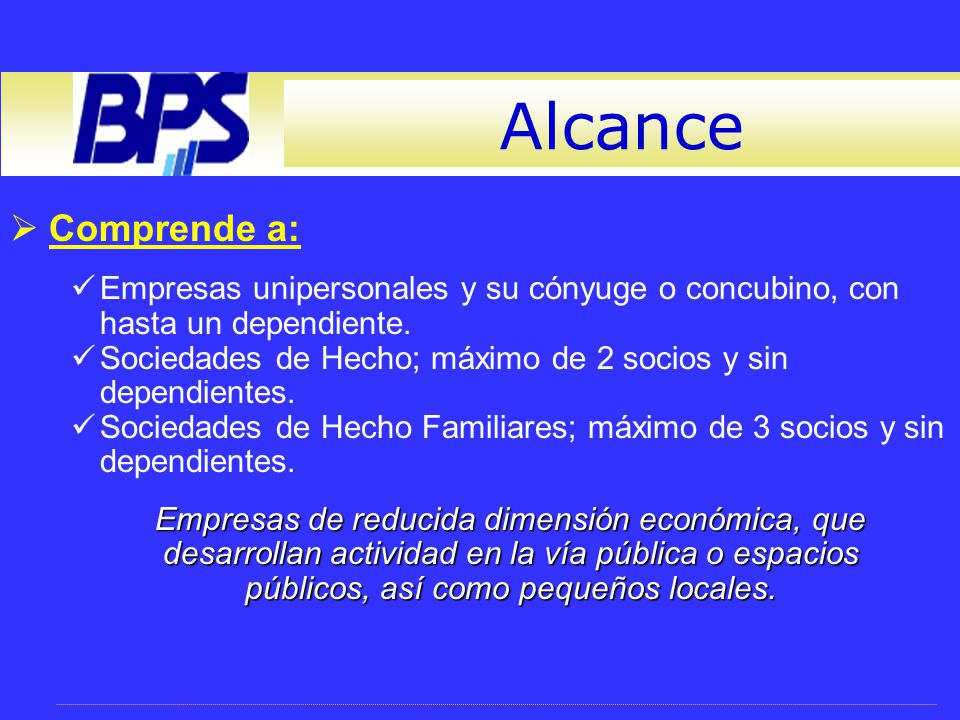 Alcance Comprende a: Empresas unipersonales y su cónyuge o concubino, con hasta un dependiente.