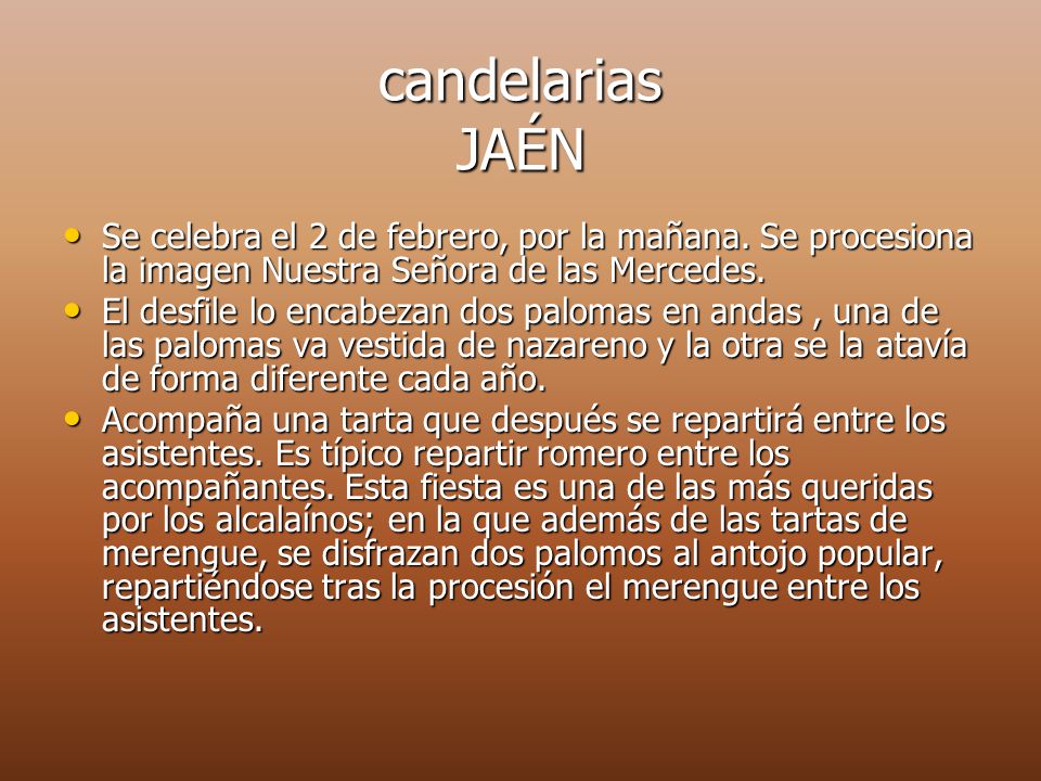 candelarias JAÉN Se celebra el 2 de febrero, por la mañana. Se procesiona la imagen Nuestra Señora de las Mercedes.