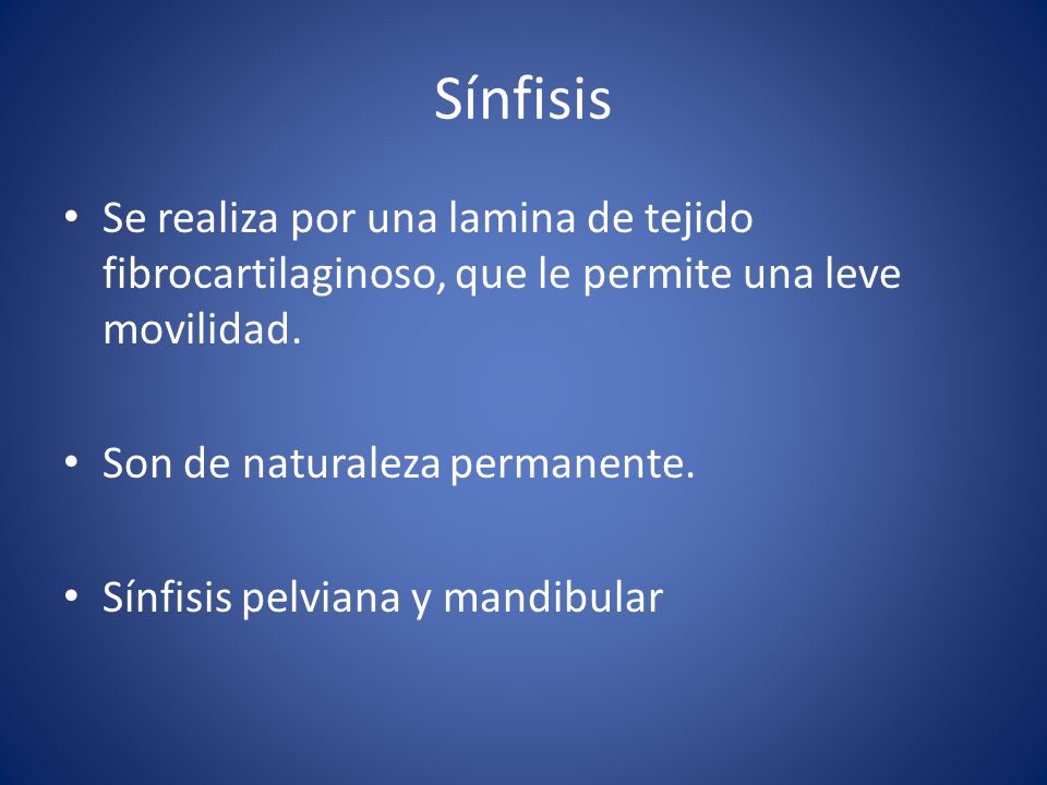 Sínfisis Se realiza por una lamina de tejido fibrocartilaginoso, que le permite una leve movilidad.