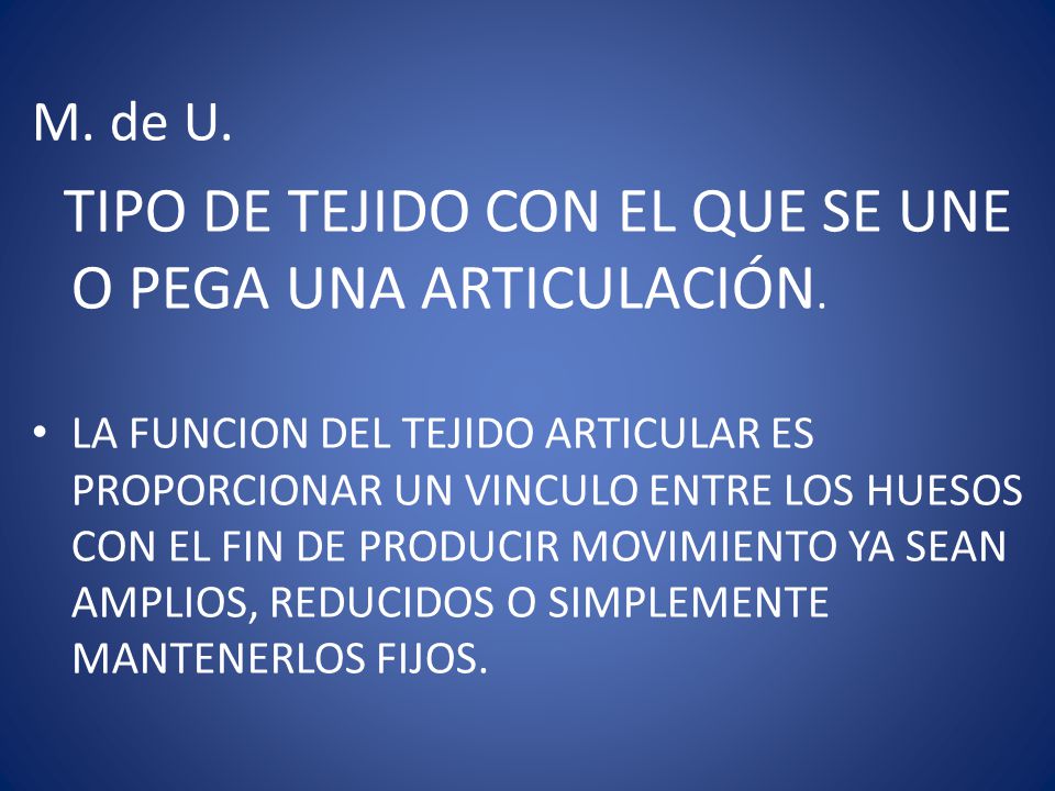 M. de U. TIPO DE TEJIDO CON EL QUE SE UNE O PEGA UNA ARTICULACIÓN.